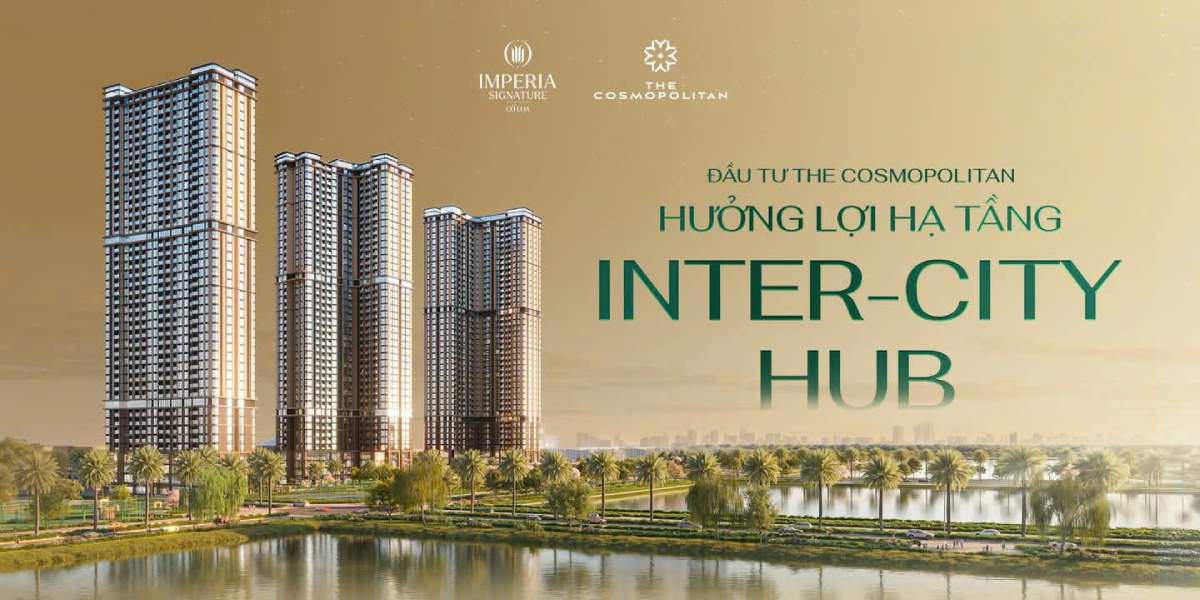 THE COSMOPOLITAN – IMPERIA SIGNATURE CỔ LOA – ĐẦU TƯ VÀO TƯƠNG LAI, SỞ HỮU ĐẲNG CẤP VƯỢT TRỘI!