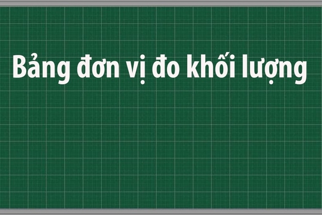 Cách Học Bảng Đơn Vị Đo Khối Lượng Nhanh, Dễ Nhớ Nhất.