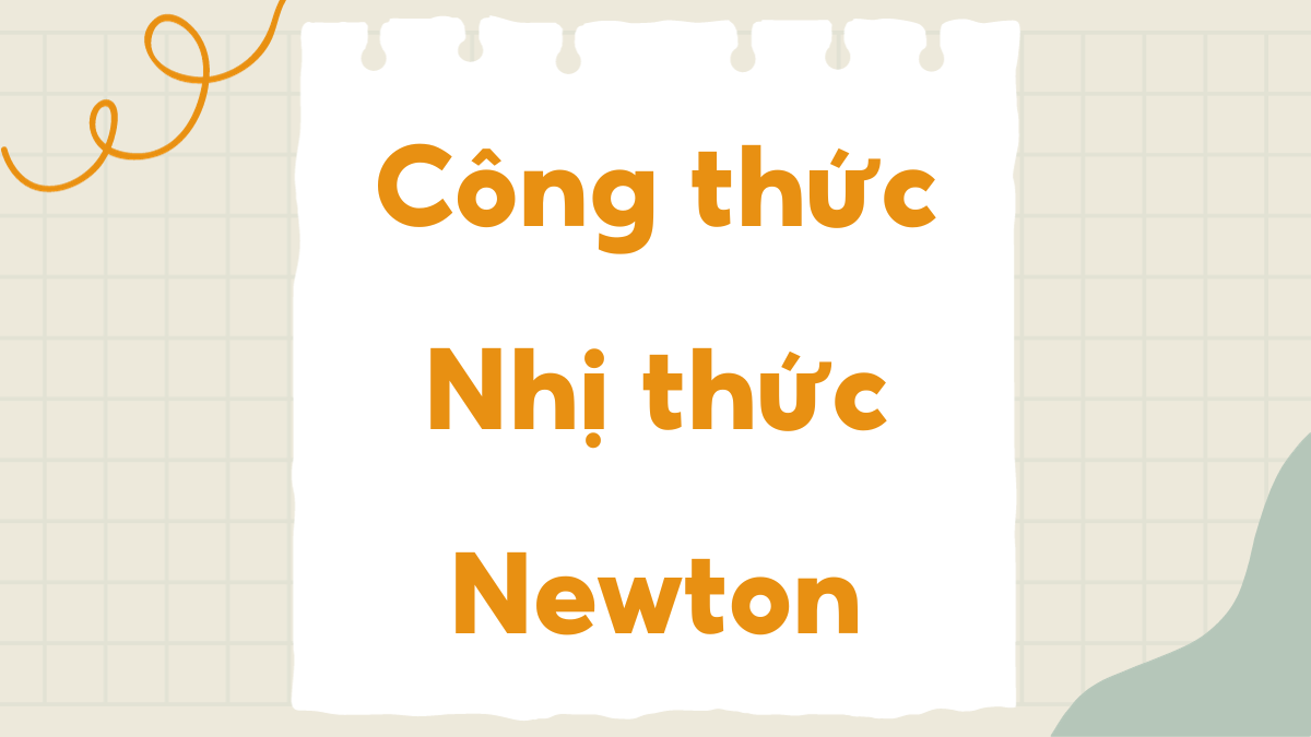 Nhị Thức Newton Là Gì? Công Thức, Cách Áp Dụng Chi Tiết